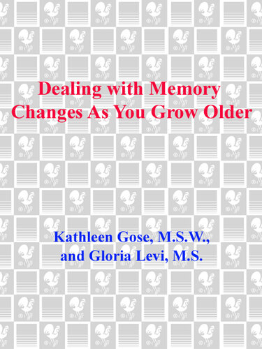 Dealing with Memory Changes As You Grow Older: A Wise and Reassuring Guide to Memory Maintenance for Seniors, Their Families and Friends