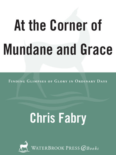 At the Corner of Mundane and Grace: Finding Glimpses of Glory in Ordinary Days