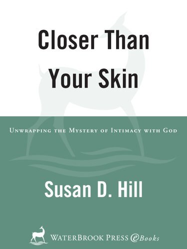 Closer Than Your Skin: Unwrapping the Mystery of Intimacy with God