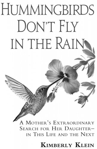 Hummingbirds Don't Fly In The Rain: A Mother's Extraordinary Search for her Daughter in this Life- and the Next