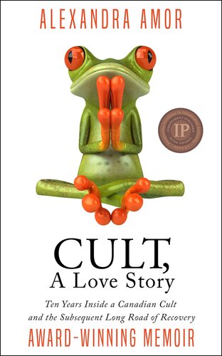 Cult, A Love Story: Ten Years Inside a Canadian Cult and the Subsequent Long Road of Recovery