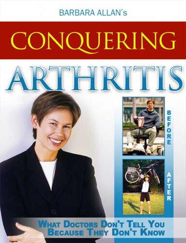 Conquering Arthritis: What Doctors Don't Tell You Because They Don't Know