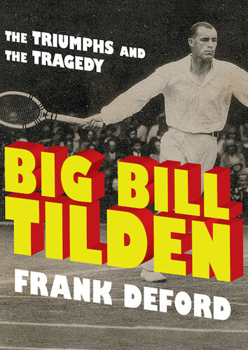 Big Bill Tilden: The Triumphs and the Tragedy