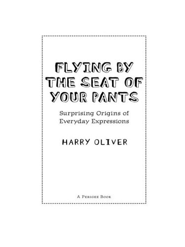 Flying by the Seat of Your Pants: Surprising Origins of Everyday Expressions