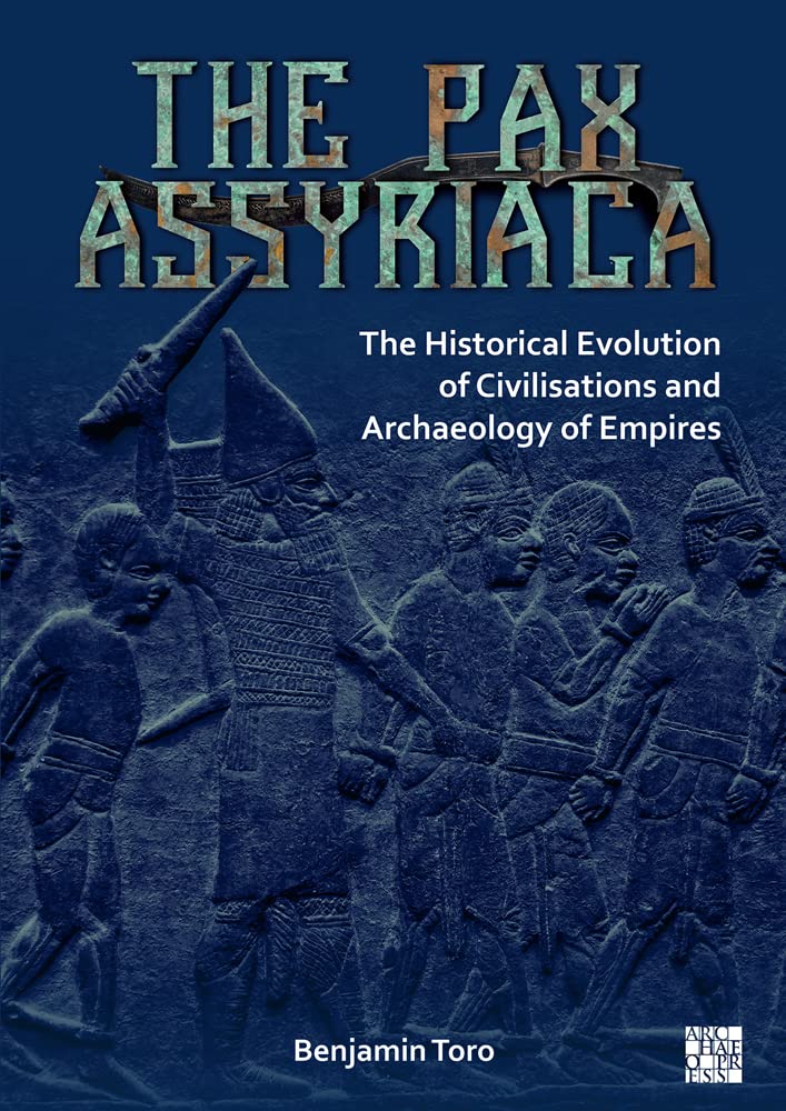 The Pax Assyriaca: The Historical Evolution of Civilisations and the Archaeology of Empires
