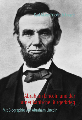 Abraham Lincoln und der amerikanische Bürgerkrieg: Mit Biographie von Abraham Lincoln