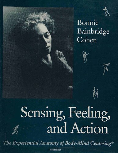 Sensing, Feeling, and Action: The Experiential Anatomy of Body-mind Centering