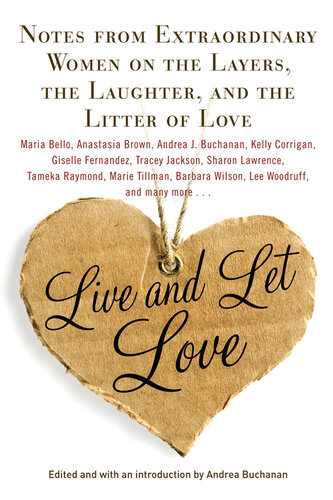 Live and Let Love: Notes from Extraordinary Women on the Layers, the Laughter, and the Litter of Love