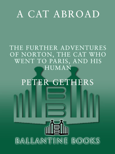 A Cat Abroad: The Further Adventures of Norton, the Cat Who Went to Paris, and His Human