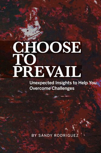 Choose to Prevail: Unexpected Insights to Help You Overcome Challenges