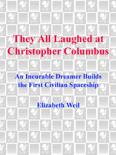 They All Laughed at Christopher Columbus: An Incurable Dreamer Builds the First Civilian Spaceship