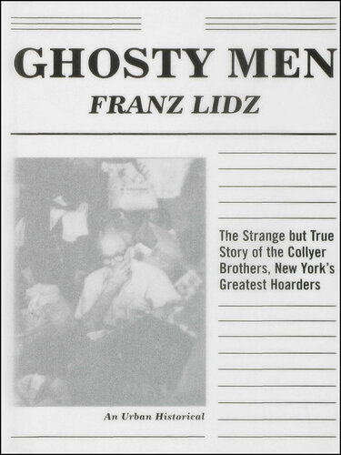 Ghosty Men: The Strange but True Story of the Collyer Brothers, New York's Greatest Hoarders, An Urban Historical