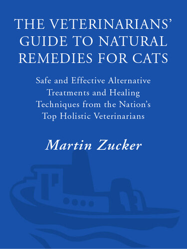 The Veterinarians' Guide to Natural Remedies for Cats: Safe and Effective Alternative Treatments and Healing Techniques from the Nation's Top Holistic Veterinarians
