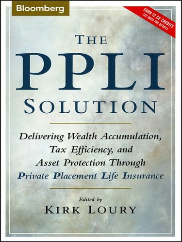 The PPLI Solution: Delivering Wealth Accumulation, Tax Efficiency, and Asset Protection Through Private Placement Life Insurance
