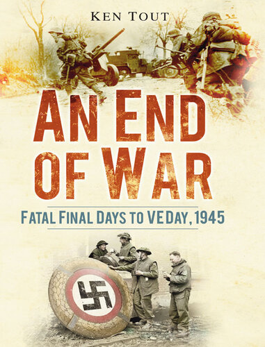 An End of War: Fatal Final Days to VE Day, 1945