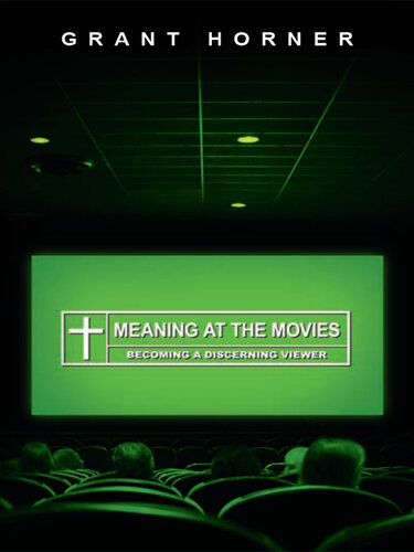 Meaning at the Movies: Becoming a Discerning Viewer