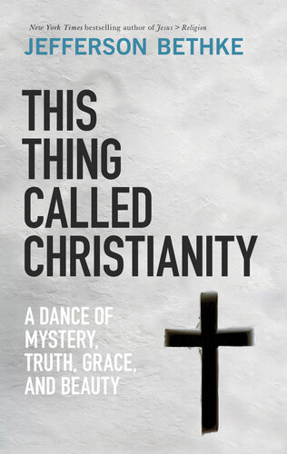 This Thing Called Christianity: A Dance of Mystery, Grace, and Beauty