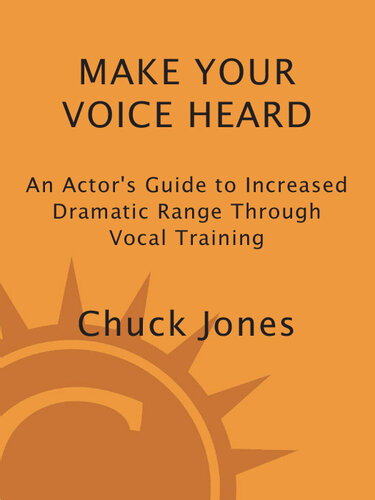 Make Your Voice Heard: An Actor's Guide to Increased Dramatic Range Through Vocal Training