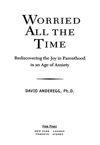 Worried All the Time: Rediscovering the Joy in Parenthood in an Age of Anxiety