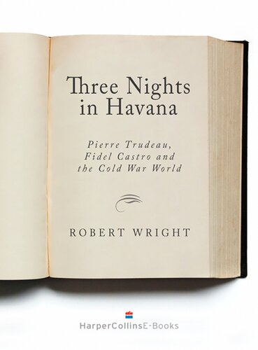 Three Nights in Havana: Pierre Trudeau, Fidel Castro, and the Cold War World