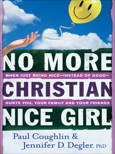 No More Christian Nice Girl: When Just Being Nice—Instead of Good—Hurts You, Your Family, and Your Friends