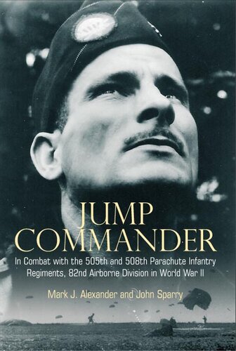 Jump Commander: In Combat with the 505th and 508th Parachute Infantry Regiments, 82nd Airborne Division in World War II