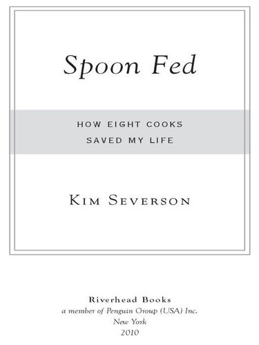 Spoon Fed: How Eight Cooks Saved My Life