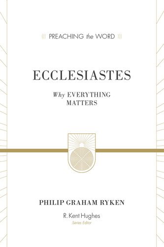 Ecclesiastes: Why Everything Matters