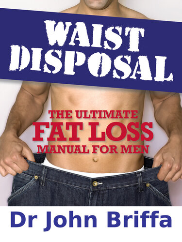 Waist Disposal: The Ultimate Fat Loss Manual For Men