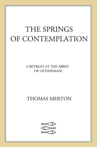The Springs Of Contemplation: A Retreat At The Abbey Of Gethsemani