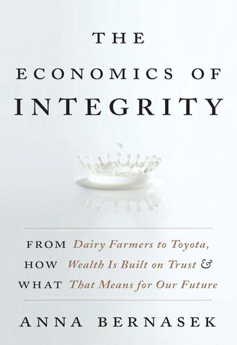 The Economics of Integrity: From Dairy Farmers to Toyota, How Wealth Is Built on Trust and What That Means for Our Future
