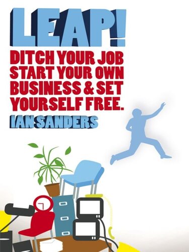 Leap!: Ditch Your Job, Start Your Own Business & Set Yourself Free