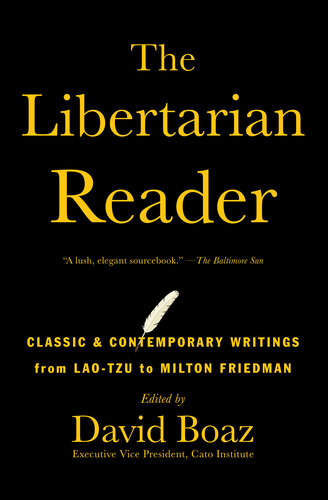 The Libertarian Reader: Classic and Contemporary Writings from Lao Tzu to