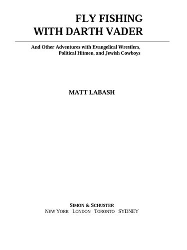Fly Fishing with Darth Vader: And Other Adventures with Evangelical Wrestlers, Political Hitmen, and Jewish Cowboys