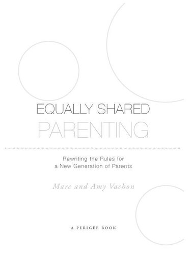 Equally Shared Parenting: Rewriting the Rules for a New Generation of Parents