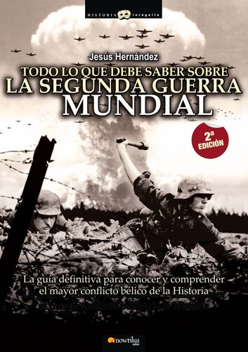 Todo lo que debe saber sobre la Segunda Guerra Mundial: La guía definitiva para conocer y comprender el mayor conflicto bélico de la Historia