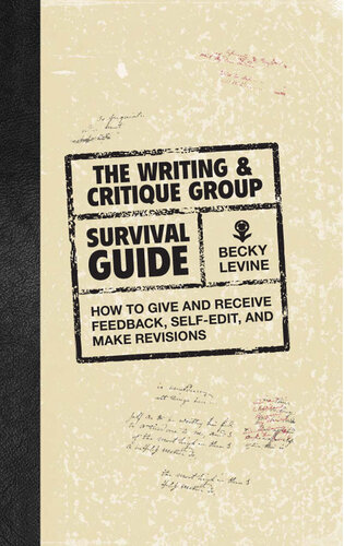 The Writing & Critique Group Survival Guide: How to Make Revisions, Self-Edit, and Give and Receive Feedback