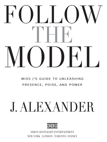 Follow the Model: Miss J's Guide to Unleashing Presence, Poise, and Power