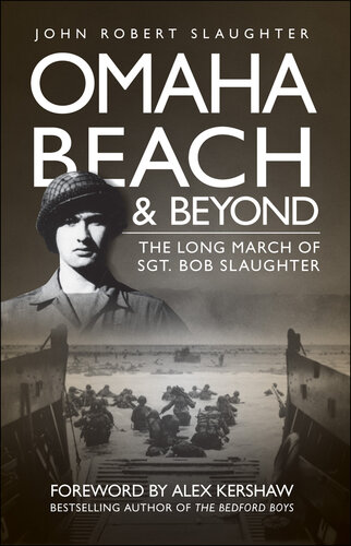 Omaha Beach and Beyond: The Long March of Sergeant Bob Slaughter