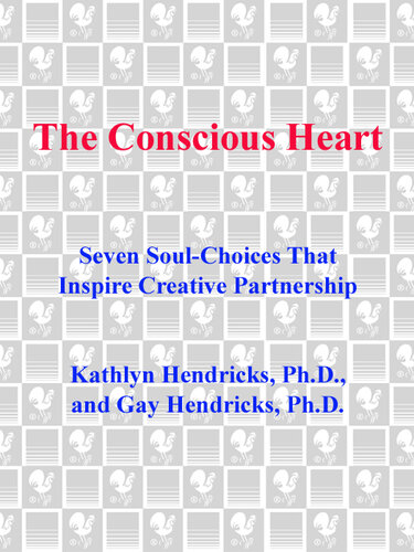 The Conscious Heart: Seven Soul-Choices That Create Your Relationship Destiny