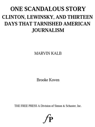 One Scandalous Story: Clinton, Lewinsky, and Thirteen Days That Tarnished American Journalism