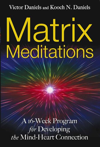 Matrix Meditations: A 16-week Program for Developing the Mind-Heart Connection