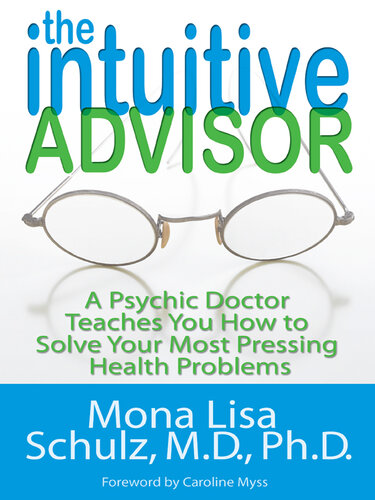 The Intuitive Advisor: A Psychic Doctor Teaches You How To Solve Your Most Pressing Health Problems