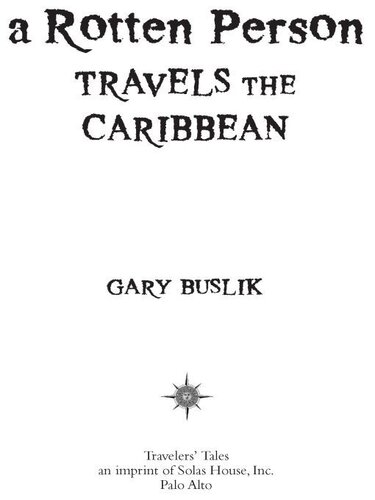 A Rotten Person Travels the Caribbean: A Grump in Paradise Discovers that Anyplace it's Legal to Carry a Machete is Comedy Just Waiting to