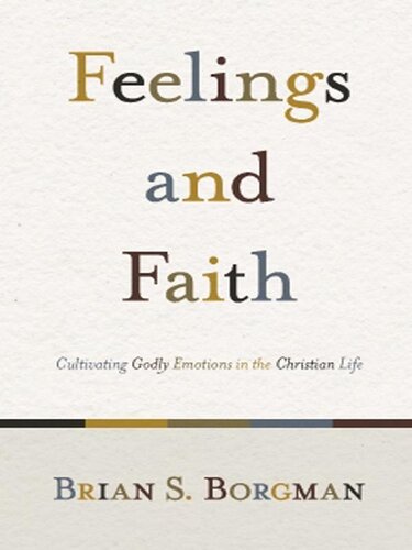 Feelings and Faith: Cultivating Godly Emotions in the Christian Life
