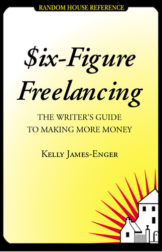 Six-Figure Freelancing: The Writer's Guide to Making More Money