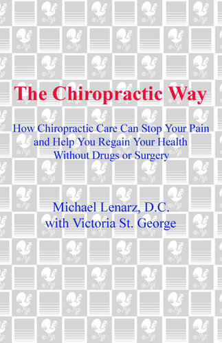 The Chiropractic Way: How Chiropractic Care Can Stop Your Pain and Help You Regain Your Health Without Drugs or Surgery