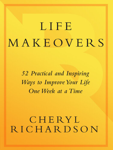 Life Makeovers: 52 Practical & Inspiring Ways to Improve Your Life One Week at a Time