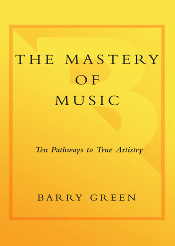 The Mastery of Music: Ten Pathways to True Artistry