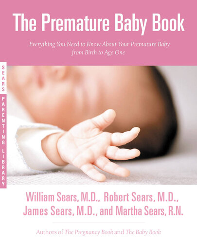 The Premature Baby Book: Everything You Need to Know About Your Premature Baby from Birth to Age One